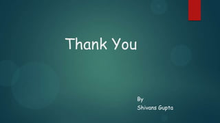 Thank You

By
Shivans Gupta

 