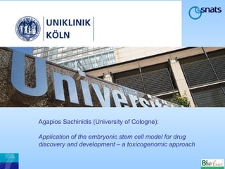Agapios Sachinidis (University of Cologne):  Application of the embryonic stem cell model for drug discovery and development – a toxicogenomic approach 