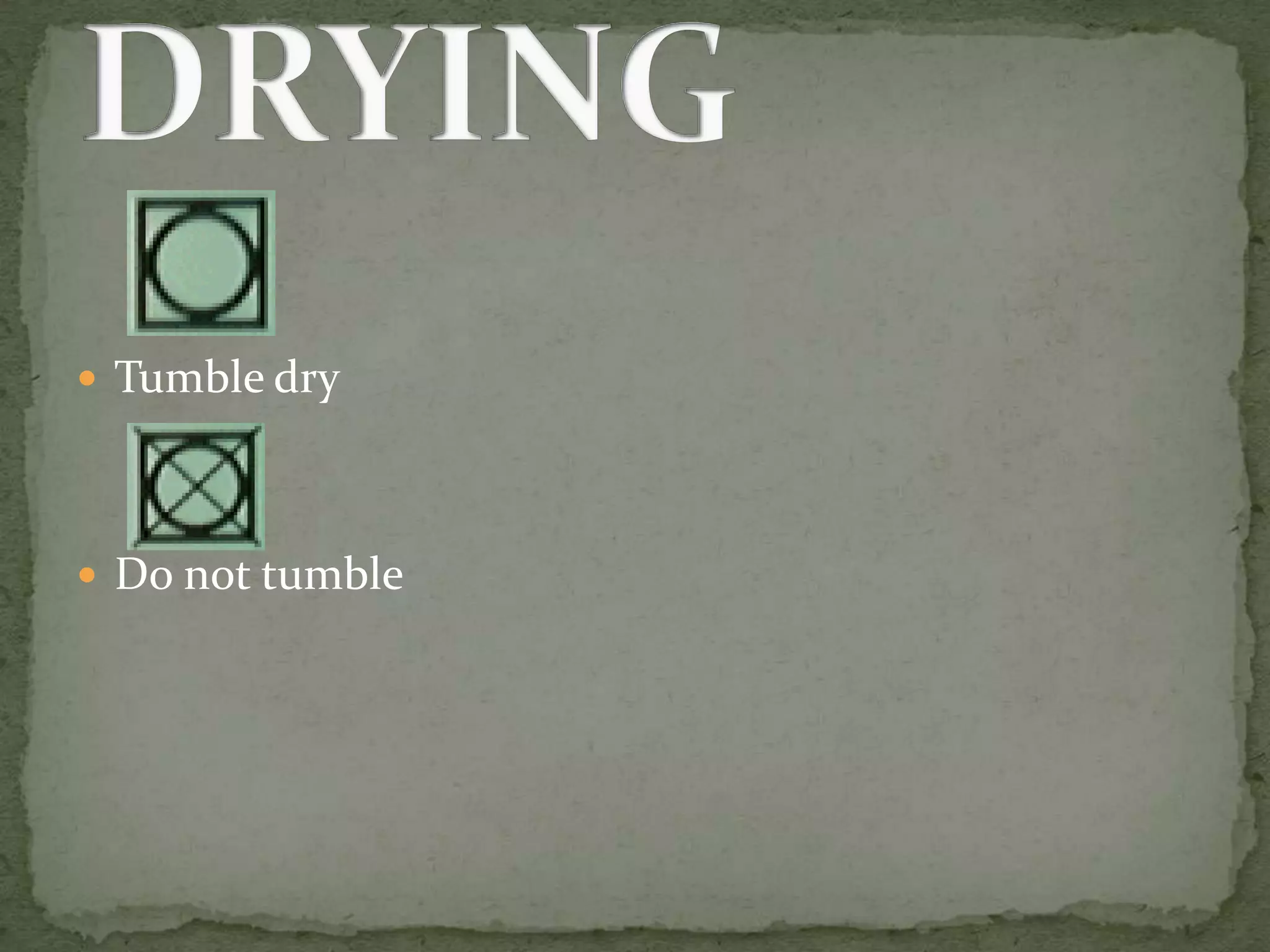  Tumble dry




 Do not tumble
 