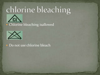  Chlorine bleaching isallowed




 Do not use chlorine bleach
 