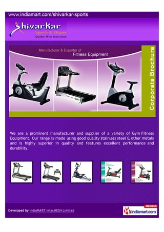 We are a prominent manufacturer and supplier of a variety of Gym Fitness
Equipment. Our range is made using good quality stainless steel & other metals
and is highly superior in quality and features excellent performance and
durability.
 