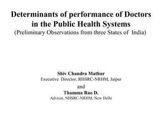 Determinants of performance of Doctors in the Public Health Systems (Preliminary Observations from three States of  India)  ,[object Object],[object Object],[object Object],[object Object],[object Object]