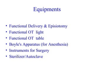 Equipments Functional Delivery & Episiotomy Functional OT  light Functional OT  table Boyle's Apparatus (for Anesthesia) Instruments for Surgery Sterilizer/Autoclave 