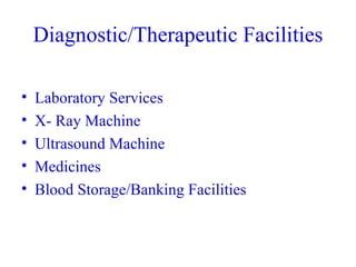 Diagnostic/Therapeutic Facilities Laboratory Services X- Ray Machine Ultrasound Machine Medicines Blood Storage/Banking Facilities 