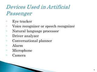 o Eye tracker
o Voice recognizer or speech recognizer
o Natural language processor
o Driver analyzer
o Conversational planner
o Alarm
o Microphone
o Camera
5
 