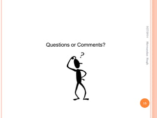 Questions or Comments?
5/27/2014
15
ShivnandanSingh
 
