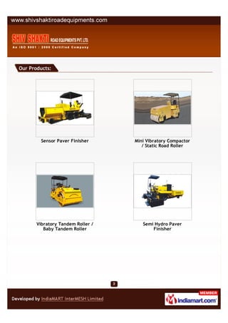 Our Products:




         Sensor Paver Finisher     Mini Vibratory Compactor
                                      / Static Road Roller




       Vibratory Tandem Roller /      Semi Hydro Paver
          Baby Tandem Roller              Finisher
 