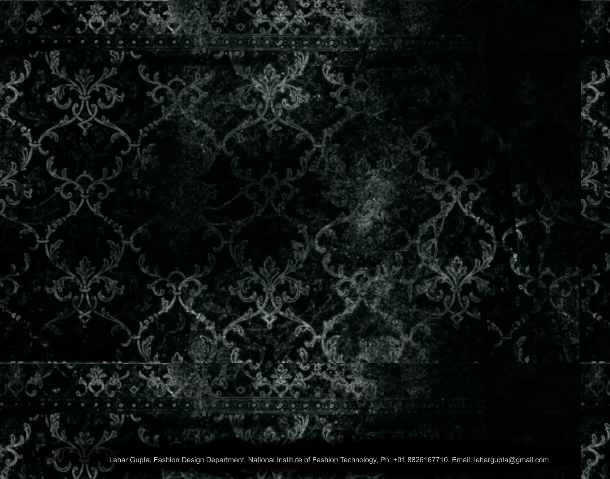 Lehar Gupta, Fashion Design Department, National Institute of Fashion Technology, Ph: +91 8826167710, Email: lehargupta@gmail.com
 