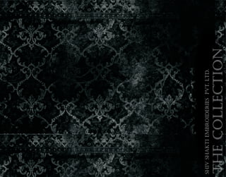 ShivShaktiEmbroideriesPvt.Ltd.
TheCollection
 