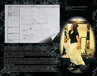 A man's errors are his portals of
discovery.”
James Joyce quotes (Irish novelist, 1882-1941)
Think for a moment about how people look and feel on the first day of a new job. They're excited
and nervous and unusually chatty, or unusually quiet. They haven't made friends yet, and don't know
exactly who they'll end up working with, so they are extra polite to everyone they meet.
Every conversation, every meeting is a learning experience. From finding out where the coffee
machine is—and whether the coffee is worth drinking—to how the telephone system works. Such
days are as memorable as the first day at a new school back when we were kids, when we worried
about being able to find the bathroom.
As I entered Shiv Shakti Pvt. Ltd., I was excited and a bit anxious. Walking into the building on that
first day I had some notion of what I will be doing and what some of the challenges will be, but I
don't feel the real weight of responsibility. I had some goals in mind that I wish to accomplish in the
first few weeks, but you don't know what the biggest barriers will be, or the extent of the problems
you might inherited.
One thing was clear, as an internee my main aim was to learn. The experience there was more than
perfect. The way Designing is done in college is completely different from what I did there. In
college, it has individualistic approach to designing where color, motifs, type of fabric, construction,
production, cost effective everything depends on personal choice. In Industry everything revolves
around the customers because customers are the potential buyers. The sale of the product depends on
the customers.
 