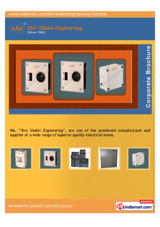 We, “Shiv Shakti Engineering”, are one of the prominent manufacturer and
supplier of a wide range of superior quality electrical boxes.
 