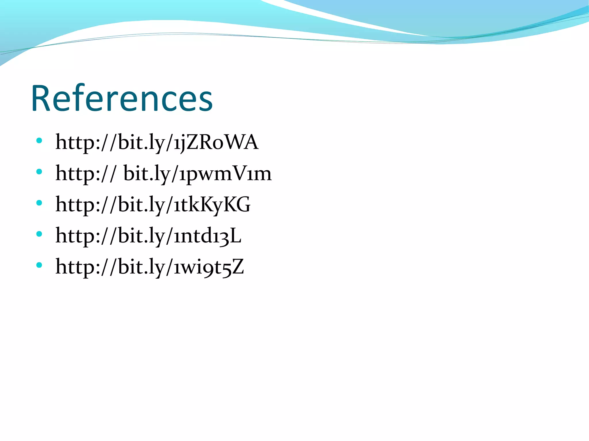 References
●
http://bit.ly/1jZR0WA
●
http:// bit.ly/1pwmV1m
●
http://bit.ly/1tkKyKG
●
http://bit.ly/1ntd13L
●
http://bit.ly/1wi9t5Z
 