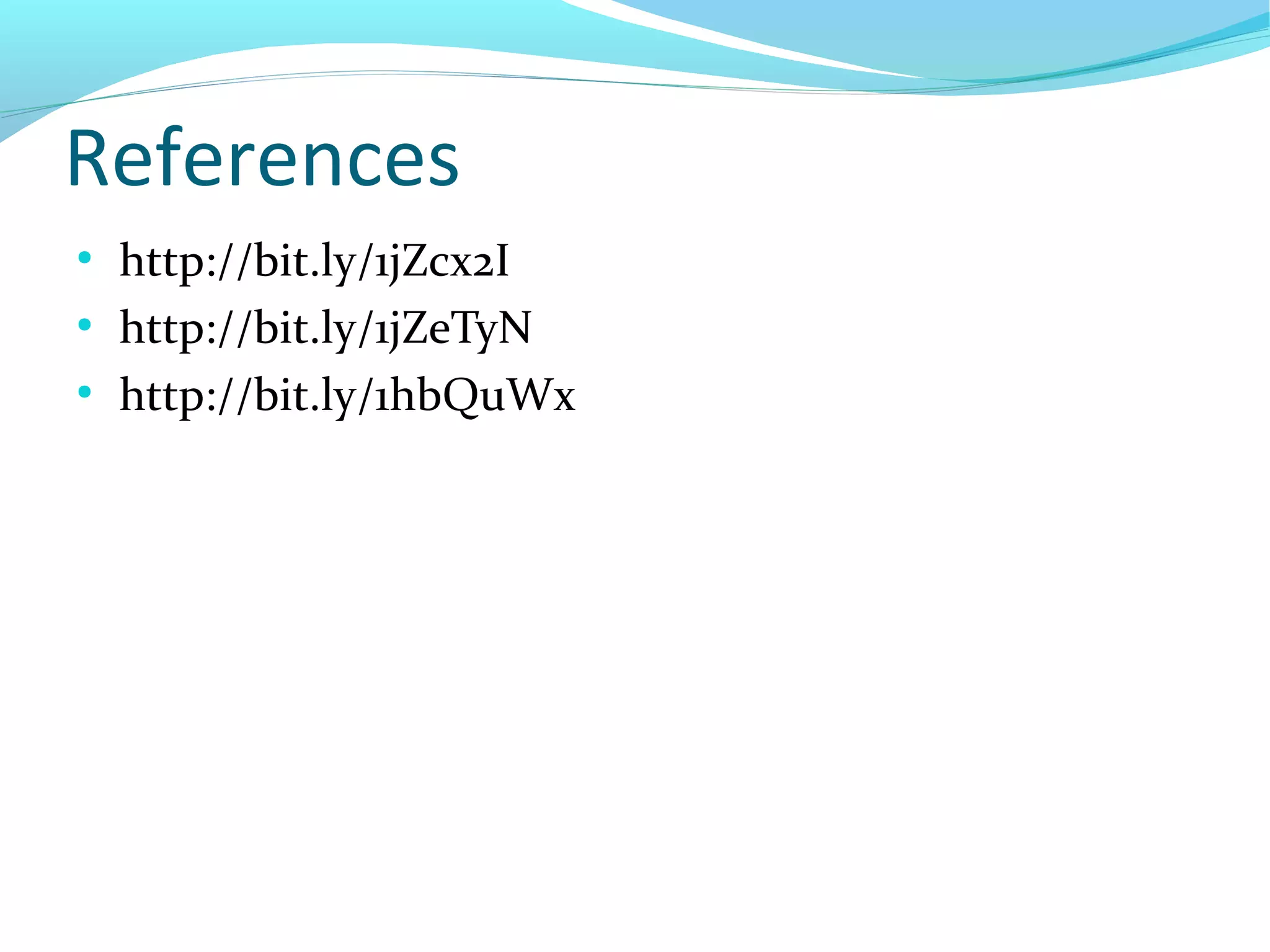 References
●
http://bit.ly/1jZcx2I
●
http://bit.ly/1jZeTyN
●
http://bit.ly/1hbQuWx
 