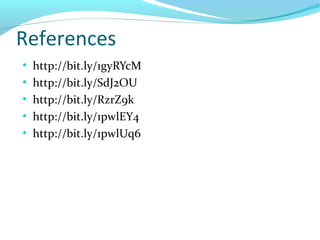 References
●
http://bit.ly/1gyRYcM
●
http://bit.ly/SdJ2OU
●
http://bit.ly/RzrZ9k
●
http://bit.ly/1pwlEY4
●
http://bit.ly/1pwlUq6
 