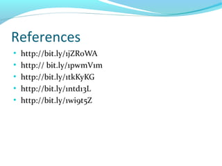 References
●
http://bit.ly/1jZR0WA
●
http:// bit.ly/1pwmV1m
●
http://bit.ly/1tkKyKG
●
http://bit.ly/1ntd13L
●
http://bit.ly/1wi9t5Z
 