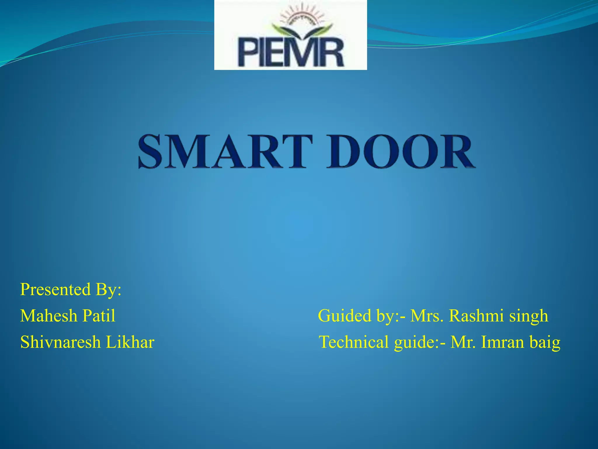 Presented By:
Mahesh Patil Guided by:- Mrs. Rashmi singh
Shivnaresh Likhar Technical guide:- Mr. Imran baig
 