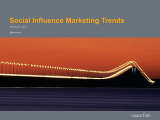 Social Influence Marketing Trends,[object Object],January 21, 2010,[object Object],@shivsingh,[object Object]