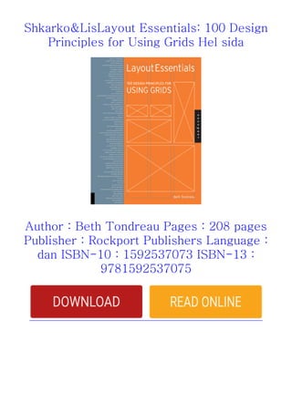 Shkarko&LisLayout Essentials: 100 Design
Principles for Using Grids Hel sida
Author : Beth Tondreau Pages : 208 pages
Publisher : Rockport Publishers Language :
dan ISBN-10 : 1592537073 ISBN-13 :
9781592537075
 
