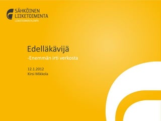 Edelläkävijä
-Enemmän irti verkosta
12.1.2012
Kirsi Mikkola
 
