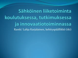 Ramk/ Lahja Karjalainen, kehityspäällikkö (tki)
 