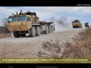 Image: Lockheed 
Kun rekat osaavat ajaa itseään, niiden rattiin ei kannata tuhlata ihmistä! 
22.10.2014 TIEKE Tietoyhteiskunnan kehittämiskeskus ry 10 
 