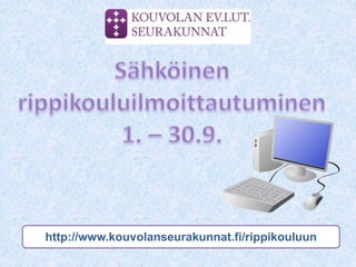 http://www.kouvolanseurakunnat.fi/rippikouluun
 