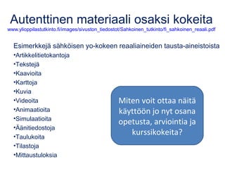 Osaamista pitäisi arvioida eri tavoin
yle.fi/uutiset/tulevaisuuden_koulun_kehittajat_perinteinen_koe_on_turhan_hallitseva_...