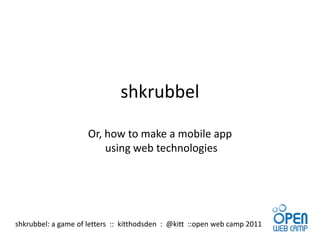 shkrubbelOr, how to make a mobile app using web technologies 