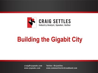 Building the Gigabit City
 
