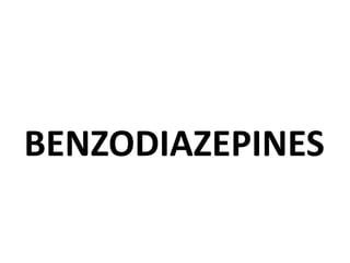 BENZODIAZEPINES
 