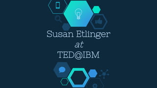 Susan Etlinger
at
TED@IBM
 
