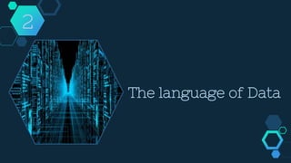 The language of Data
2
 