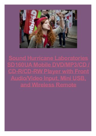 Sound Hurricane Laboratories
SD160UAMobile DVD/MP3/CD /
CD-R/CD-RW Player with Front
Audio/Video Input, Mini USB,
and Wireless Remote
 