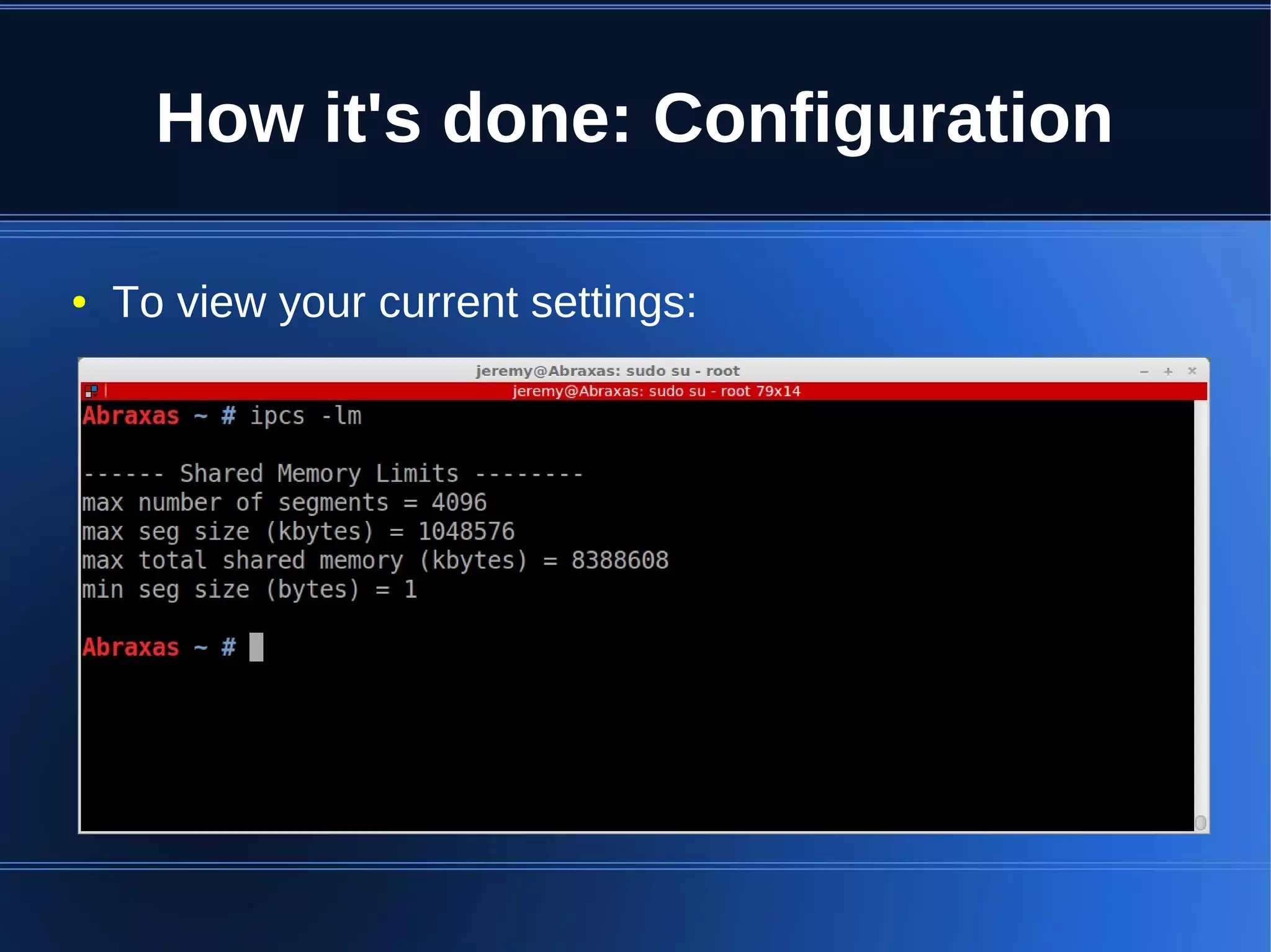 How it's done: Configuration

●   To view your current settings:
 