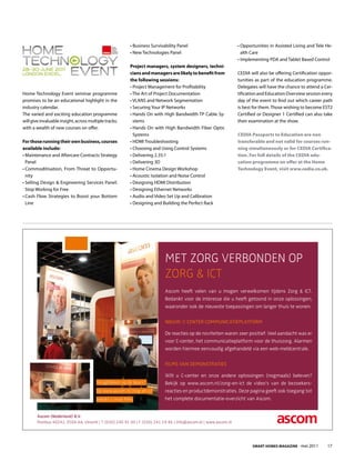 • Business Survivability Panel                        • Opportunities in Assisted Living and Tele He-
                                                           • New Technologies Panel                                alth Care
                                                                                                                 • Implementing PDA and Tablet Based Control
                                                           Project managers, system designers, techni-
                                                           cians and managers are likely to benefit from         CEDIA will also be offering Certification oppor-
                                                           the following sessions:                               tunities as part of the education programme.
                                                           • Project Management for Profitability                Delegates will have the chance to attend a Cer-
Home Technology Event seminar programme                    • The Art of Project Documentation                    tification and Education Overview session every
promises to be an educational highlight in the             • VLANS and Network Segmentation                      day of the event to find out which career path
industry calendar.                                         • Securing Your IP Networks                           is best for them. Those wishing to become EST2
The varied and exciting education programme                • Hands On with High Bandwidth TP Cable Sy-           Certified or Designer 1 Certified can also take
will give invaluable insight, across multiple tracks;        stems                                               their examination at the show.
with a wealth of new courses on offer.                     • Hands On with High Bandwidth Fiber Optic
                                                             Systems                                             CEDIA Passports to Education are non
For those running their own business, courses              • HDMI Troubleshooting                                transferable and not valid for courses run-
available include:                                         • Choosing and Using Control Systems                  ning simultaneously or for CEDIA Certifica-
• Maintenance and Aftercare Contracts Strategy             • Delivering 2.35:1                                   tion. For full details of the CEDIA edu-
  Panel                                                    • Delivering 3D                                       cation programme on offer at the Home
• Commoditisation, From Threat to Opportu-                 • Home Cinema Design Workshop                         Technology Event, visit www.cedia.co.uk.
  nity                                                     • Acoustic Isolation and Noise Control
• Selling Design & Engineering Services Panel:             • Designing HDMI Distribution
  Stop Working for Free                                    • Designing Ethernet Networks
• Cash Flow Strategies to Boost your Bottom                • Audio and Video Set Up and Calibration
  Line                                                     • Designing and Building the Perfect Rack




                                                                             met zorg verbonden op
                                                                             zorg & ICt
                                                                             Ascom heeft velen van u mogen verwelkomen tijdens Zorg & ICT.
                                                                             Bedankt voor de interesse die u heeft getoond in onze oplossingen,
                                                                             waaronder ook de nieuwste toepassingen om langer thuis te wonen.

                                                                             nieuw: c-center communicatieplatform

                                                                             De reacties op de noviteiten waren zeer positief. Veel aandacht was er
                                                                             voor C-center, het communicatieplatform voor de thuiszorg. Alarmen
                                                                             worden hiermee eenvoudig afgehandeld via een web-meldcentrale.

                                                                             films van Demonstraties

                                                                             Wilt u C-center en onze andere oplossingen (nogmaals) beleven?
                                         terugblikken op de beurs?           Bekijk op www.ascom.nl/zorg-en-ict de video’s van de bezoekers-
                                         op www.ascom.nl/zorg-en-ict         reacties en productdemonstraties. Deze pagina geeft ook toegang tot
                                         bekijkt u onze films                het complete documentatie-overzicht van Ascom.


        Ascom (Nederland) B.V.
        Postbus 40242, 3504 AA, Utrecht | T (030) 240 91 00 | F (030) 241 19 46 | info@ascom.nl | www.ascom.nl




                                                                                                                        Smart HomeS magazine - mei 2011       17
 