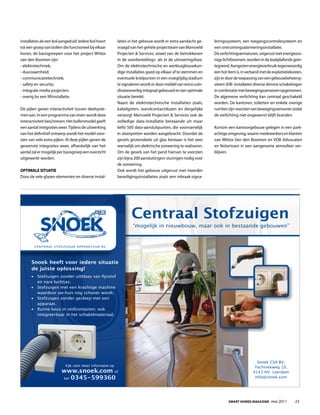 installaties als een bol aangeduid. Iedere bol hoort        laties in het gebouw wordt er extra aandacht ge-     leringssysteem, een toegangscontrolesysteem en
tot een groep van bollen die functioneel bij elkaar         vraagd van het gehele projectteam van Mansveld       een ontruimingsalarmeringsinstallatie.
horen, de basisgroepen voor het project Witlox              Projecten & Services, zowel van de betrokkenen       De verlichtingsarmaturen, uitgerust met energiezui-
van den Boomen zijn:                                        in de voorbereidings- als in de uitvoeringsfase.     nige lichtbronnen, worden in de koelplafonds geïn-
- elektrotechniek;                                          Om de elektrotechnische en werktuigbouwkun-          tegreerd. Aangezien energieverbruik tegenwoordig
- duurzaamheid;                                             dige installaties goed op elkaar af te stemmen en    een hot item is, in verband met de exploitatiekosten,
- communicatietechniek;                                     eventuele knelpunten in een vroegtijdig stadium      zijn er door de toepassing van een gebouwbeheersy-
- safety en security;                                       te signaleren wordt er door middel van extra coör-   steem (EIB- installatie) diverse slimme schakelingen
- integrale media projecten;                                dinatieoverleg integraal gebouwd en een optimale     in combinatie met bewegingssensoren opgenomen.
- overig bv een liftinstallatie.                            situatie bereikt.                                    De algemene verlichting kan centraal geschakeld
                                                            Naast de elektrotechnische installaties zoals,       worden. De kantoren, toiletten en enkele overige
De pijlen geven interactiviteit tussen deelsyste-           kabelgoten, wandcontactdozen en dergelijke           ruimten zijn voorzien van bewegingssensoren zodat
men aan. In een programma van eisen wordt deze              verzorgt Mansveld Projecten & Services ook de        de verlichting niet ongewenst blijft branden.
interactiviteit beschreven. Het bollenmodel geeft           volledige data-installatie bestaande uit maar
een aantal integraties weer. tijdens de uitwerking          liefst 500 data-aansluitpunten, die voornamelijk     kortom een kantoorgebouw gelegen in een park-
van het definitief ontwerp wordt het model voor-            in vloerpotten worden aangebracht. Doordat de        achtige omgeving, waarin medewerkers en klanten
zien van vele extra pijlen. Al deze pijlen geven de         gevels grotendeels uit glas bestaan is het zeer      van Witlox Van den Boomen en VDB Advocaten
gewenste integraties weer, afhankelijk van het              wenselijk om elektrische zonwering te realiseren.    en Notarissen in een aangename atmosfeer ver-
aantal zal er mogelijk per basisgroep een overzicht         Om de gevels van het pand hiervan te voorzien        blijven.
uitgewerkt worden.                                          zijn bijna 200 aansluitingen/ sturingen nodig voor
                                                            de zonwering.
optimale Situatie                                           Ook wordt het gebouw uitgerust met meerder
Door de vele glazen elementen en diverse instal-            beveiligingsinstallaties zoals een inbraak-signa-




                                                                    Centraal Stofzuigen
                                                                     “mogelijk in nieuwbouw, maar ook in bestaande gebouwen”



        Centraal Stofzuiger apparatuur BV




      Snoek heeft voor iedere situatie
      de juiste oplossing!
      •	 	 tofzuigen	zonder	uitblaas	van	fijnstof	
         S
         en nare luchtjes.
      •	 	 tofzuigen	met	een	krachtige	machine	
         S
         waardoor uw huis nóg schoner wordt.
      •	 	 tofzuigen	zonder	gesleep	met	een	
         S
         apparaat.
      •	 	 uime	keus	in	stofcontacten;	ook	
         R
         integreerbaar in het schakelmateriaal.




                                                                                                                                          Snoek CSa BV,
                           Kijk	voor	meer	informatie	op		                                                                                techniekweg 10,
                         www.snoek.com of	                                                                                              4143 HV leerdam
                         bel 0345-599360                                                                                                 info@snoek.com



      090148_adv_180x132.indd 1                                                                                                               23-08-2010 10:34:43


                                                                                                                         Smart HomeS magazine -mei 2011             23
 