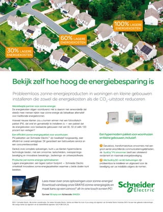 100% LAGERE
                                                                                                                                                               ENERGIEKOSTEN


                                                                           60% LAGERE
                                                                           ENERGIEKOSTEN

30% LAGERE
ENERGIEKOSTEN




  Bekijk zelf hoe hoog de energiebesparing is
   Probleemloos zonne-energieproducten in woningen en kleine gebouwen
   installeren die zowel de energiekosten als de CO2-uitstoot reduceren
  Wereldwijde partner voor zonne-energie
  De energiekosten stijgen voortdurend. Het is daarom niet verwonderlijk dat
  steeds meer mensen kijken naar zonne-energie als betaalbaar alternatief
  voor traditionele energiebronnen.
  Hoeveel nieuwe klanten zou u kunnen winnen met een fotovoltaïsch                                                                                                             2
  pakket (PV), dat snel en gemakkelijk te installeren is — een pakket dat                                                                        1
  de energiekosten voor bestaande gebouwen met wel 30, 50 of zelfs 100
  procent kan verlagen?
  Een efficiënt zonne-energiepakket voor woonhuizen                                                                                    Een hypermodern pakket voor woonhuizen
  PV-pakketten van Schneider Electric zijn kwalitatief hoogwaardig, zeer
                                                         ™
                                                                                                                                       en kleine gebouwen, inclusief:
  efficiënt en overal verkrijgbaar. Dit garandeert een betrouwbare service en
  een concurrentievoordeel.                                                                                                             1 Geruisloos, transformatorloze omvormers met een
  Dankzij onze complete oplossingen, kunt u uw klanten hypermoderne                                                                    groot aantal verschillende communicatiemogelijkheden;
  technologie bieden, met een omvormer, lastscheiders, overspannings-                                                                  de SunEzy™ PV omvormer biedt een uitstekend
  beveiliging en innovatieve bewakings-, bedienings- en ontwerpsoftware.                                                               rendement en maximale energiebeveiliging.
  Productie van zonne-energie optimaliseren                                                                                            2 Alle SunEzy DC- en AC-behuizingen zijn
  Lagere energiekosten; een lagere carbon footprint — Schneider Electric                                                               probleemloos te installeren en uitgevoerd voor de
  ontwikkelt innovatieve zonne-energiepakketten waarmee u beide doelen kunt                                                            beveiliging van uw installatie volgens de normen.
  bereiken.



                                               Lees meer over onze oplossingen voor zonne-energie!
                                               Download vandaag onze GRATIS zonne-energiegids en
                                               maak kans op een Lenovo® all-in-one touch screen PC!
                                               Ga naar SEreply.com Actiecode: 84620t


  ©2011 Schneider Electric. Alle rechten voorbehouden. De merken Schneider Electric, Xantrex and Make the most of your energy zijn eigendom van Schneider Electric Industries SAS of de aan haar gelieerde ondernemingen.
  Alle overige merken zijn eigendom van de desbetreffende eigenaren. 6UG • 998-3234_NL
 