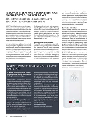 nIeUW SySTeeM VAn herTeK BIeDT ooK                                                                       een alarm terughoren (audiorecording). Verder
                                                                                                         kan men de werkplekbezetting optimaliseren
nATUUrGeTroUWe WeerGAVe                                                                                  door de bewaking naar een andere werkplek te
                                                                                                         routeren. Bij een stroomstoring blijft het systeem
ZorGCLIënTen VeILIGer Door SneLLe en PerMAnenTe                                                          minimaal 4 uur volledig operationeel dankzij
                                                                                                         de ingebouwde noodstroomvoorziening. en in
BeWAKInG MeT ZorGoProePSySTeeM SoneVo                                                                    geval van molest, kabelbreuk of storing worden
                                                                                                         zorgmedewerkers direct geïnformeerd.
WeerT – hertek B.V. introduceert een IP-zorgop-      omdat zorgmedewerkers op basis van uiteen-
roepsysteem waarmee zorgcentra hun cliënten          lopende geluiden moeten bepalen of er zorg          Compleet en uitbreidbaar
permanent kunnen bewaken vanaf elke plek met         nodig is, bevat Sonevo hoogwaardige audiocom-       Sonevo beschikt standaard over akoestische
een internetverbinding: Sonevo. elk geluidsde-       ponenten voor een natuurgetrouwe weergave.          bewaking, management van bewonersgege-
tail wordt door het systeem direct en ultrasnel      Door de akoestische bewaking op basis van IP        vens en alarmroutering. ook is communicatie
gedetecteerd en natuurgetrouw weergegeven.           (Internet Protocol) maakt het systeem op elke       naar pagers en draadloze handsets voorzien
Zorgmanagers en -medewerkers kunnen bewo-            plek met een internetverbinding maximale vei-       en kunnen zorgmedewerkers spreek-/luister-
ners en patiënten met Sonevo voortaan altijd en      ligheid mogelijk (iSCAn).                           verbindingen maken om een oproep sneller en
overal maximale veiligheid bieden.                                                                       gerichter af te handelen. Uitbreiding van het
                                                     efficiënt, flexibel en storingsproof                systeem is mogelijk met bewaking via o.a. bewe-
Sonevo maakt alarmeren op basis van stemgeluid       Persoonlijke kenmerken, zoals stemvolume, be-       gingsensoren, deurstandsignalering, draadloze
of omgevingsgeluid mogelijk. het systeem werkt       palen hoe geluidgevoelig een kamerunit moet         halszenders en trekcontacten. op de kamerunits
met intelligente kamerunits, die permanent en        zijn. Daarom kan men bij Sonevo individuele         zijn plug&play allerlei accessoires aan te sluiten,
autonoom het geluidsniveau in bewonerskamers         geluidsdrempels instellen, zodat zorgmedewer-       zoals bedmatten, epilepsiemelders, peerdrukkers
bewaken. Ieder geluidsdetail, zoals ademhaling,      kers zich kunnen concentreren op de werkelijke      en IP-camera’s.
wordt real time gedetecteerd, in tegenstelling tot   hulpvragen. ook is het mogelijk om de intensiteit   De Sonevo Cliënt PC-software maakt het centraal
andere systemen die trager werken, doordat ze        van de bewaking te variëren met de zorgvraag:       afhandelen van bewonersoproepen mogelijk
elke geluidsverbinding met een bewonerskamer         Indien nodig kan een zorgmedewerker handma-         evenals uitgebreide logging (oproepregistratie),
telkens opnieuw moeten opbouwen.                     tig of permanent uitluisteren, of de oorzaak van    meting van responstijden en alarmcontroles.
                                                                                                         Deze software werkt zeer intuïtief en gebruiks-
                                                                                                         vriendelijk, conform Tno-richtlijnen. het zorg-
                                                                                                         oproepsysteem is eenvoudig te upgraden met

  WArMTePoMPCUrSUSSen SUCCeSVoL                                                                          nieuwe functionaliteiten en technologie.
                                                                                                         Voor meer informatie www.hertek.nl
  VAn STArT
 De eerste verdiepingscursus warmte-                 Warmtepompen groeien in populariteit in een
 pompen, verzorgd door de Warmtepomp                 omgeving waar milieubewustheid en ener-
 academy, is succesvol verlopen.                     giebesparing steeds belangrijker worden. om
                                                     de integratie van warmtepompen soepel te
 Met maarliefst 15 deelnemers was de cursus          laten verlopen is het voor installatiebedrijven
 “ontwerpen van individuele en kleine warmte-        belangrijk te zorgen voor goed geschoolde
 pompsystemen voor woningen” die op 18 en            medewerkers.
 25 januari 2011 plaatsvond, goed bezet. na          De Warmtepomp Academy wil graag in deze
 afloop waren er veel positieve reacties en de       scholing voorzien met diverse warmtepomp
 cursisten beoordeelden de cursus met een            cursussen. De onderwerpen van de cursussen
 ruime voldoende. Cursusorganisator Warmte-          zijn individuele warmtepompen, collectieve
 pomp Academy hoopt deze resultaten voort te         warmtepompen, grondgebonden warmte-
 kunnen gaan zetten bij de organisatie van de        pompen en lucht/lucht warmtepompen.
 overige warmtepomp cursussen die voor dit           na het volgen van een cursus kan de cursist
 jaar staan gepland.                                 ervoor kiezen om de opgedane kennis te testen
 De tweede verdiepingscursus “Integraal ontwer-      in een onafhankelijk CITo-examen. Met het
 pen van collectieve installaties met warmte-        CITo-certificaat kan men in aanmerking komen
 pompen in de woningbouw” is begin februari          voor SeI-erkenning.
 van start gegaan en voor april en mei staan er      Voor meer informatie
 weer vier cursussen in de planning.                 www.warmtepomp-academy.nl
 Kijk op de website voor alle gedetailleerde in-
 formatie: www.warmtepomp-academy.nl



40      Smart HomeS magazine - mei 2011
 