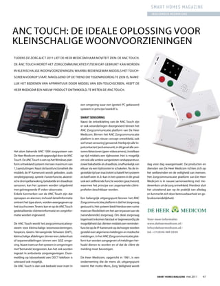 smart homes magazine
                                                                                                                           ingezonden mededeling




ANC TOuCH: DE IDEAlE OPlOssING VOOr
KlEINsCHAlIGE WOONVOOrZIENINGEN
TIjDENs DE ZOrG & ICT 2011 lIET DE HEEr MEDICOM HAAr NOVITEIT ZIEN: DE ANC TOuCH.

DE ANC TOuCH WOrDT HET ZOrGCOMMuNICATIEsysTEEM DAT GEBruIKT KAN WOrDEN

IN KlEINsCHAlIGE WOONVOOrZIENINGEN, WAArBIj BEDIENGEMAK MIDDEls HET TOuCH-

sCrEEN VOOrOP sTAAT. NAVOlGEND OP DE TrEND DIE TEGENWOOrDIG TE ZIEN Is, NAME-

lIjK HET BEDIENEN VAN APPArATuur DOOr MIDDEl VAN EEN TOuCHsCrEEN, HEEfT DE

HEEr MEDICOM EEN NIEuW PrODuCT ONTWIKKElD, TE WETEN DE ANC TOuCH.



                                                      een omgeving waar een (groter) PC gebaseerd
                                                      systeem in principe ‘overkill’ is.

                                                      Smart SenSoring
                                                      Naast de ontwikkeling van de ANC Touch zijn
                                                      er ook veranderingen doorgevoerd binnen het
                                                      ANC Zorgcommunicatie platform van De Heer
                                                      Medicom. Binnen het ANC Zorgcommunicatie
                                                      platform is een nieuw concept ontwikkeld, ook
                                                      wel ‘smart sensoring’ genoemd. Hierbij zijn alle ‘in-
                                                      putcontacten’ per kamerunit, in dit geval alle sen-
Het alom bekende ANC 1004 zorgsysteem van             soren/detectoren (geen videocamera), instelbaar
De Heer Medicom wordt opgevolgd door de ANC           op tijd middels een tijdrooster. Het is mogelijk
Touch. De ANC Touch is een op het Windows plat-       om ook alle andere aangesloten randapparatuur,
form ontwikkeld systeem met een maximum van           zowel bekabelde als draadloze, onafhankelijk van                      dag voor dag waargemaakt. De producten en
12 aansluitingen. Naast de basisfunctionaliteit die   elkaar via een tijdrooster te schakelen. Na de in-                    diensten van De Heer Medicom richten zich op
middels de IP Kamerunit wordt geboden, zoals          gestelde tijd van inactiviteit schakelt het systeem                   het welbevinden en de veiligheid van mensen.
verpleegoproep, spreek-/ luisterfunctie, akoesti-     zichzelf weer in. Er kan in het systeem in dit geval                  Het Zorgcommunicatie platform van De Heer
sche drempelbewaking, bekabelde en draadloze          ook een zelflerende functie worden geactiveerd,                       Medicom is in nauwe samenwerking met me-
sensoren, kan het systeem worden uitgebreid           waarmee het principe van zogenaamde cliënt-        Beeldmateriaal voor bij artikel uitHeer Medicom in Smart Homes Magazine
                                                                                                                            dewerkers De de zorg ontwikkeld. Hierdoor sluit
                                                                                                         - logo De Heer Medicom
met geïntegreerde IP video-observatie.                profielen beschikbaar worden.                      - logo ANC touch het uitstekend aan op de praktijk van alledag
                                                                                                         - foto ANC touchpad
Enkele kenmerken van de ANC Touch zijn dat                                                                                  en kenmerkt zich door betrouwbaarheid en ge-
                                                                                                         - foto van enkele kamerunits als aanvulling


oproepen en alarmen, inclusief detailinformatie       Een belangrijk uitgangspunt binnen het ANC                            bruiksvriendelijkheid.
omtrent het type alarm, worden weergegeven op         Zorgcommunicatie platform is dat het zorgvraag
het touchscreen. Tevens kan er op de ANC Touch        gestuurd is. Het systeem biedt hierdoor een ruime
gedetailleerde cliënteninformatie en zorginfor-       mate van flexibiliteit om het aan te passen aan de
matie worden ingevoerd.                               (veranderende) zorgvraag. Om deze zorgvraag
                                                      tegemoet te komen bestaat er tegenwoordig de                          Voor meer informatie:
De ANC Touch wordt het zorgcommunicatiesy-            mogelijkheid dat cliënten middels een reminder-                       www.deheermedicom.nl /
steem voor kleinschalige woonvoorzieningen,           functie op de IP Kamerunit op de hoogte worden                        info@deheermedicom.nl /
hospices, Gezins Vervangende Tehuizen (GVT),          gesteld over algemene meldingen en medische                           tel. +31(0)46 489 2550
kleinschalige afdelingen binnen een ziekenhuis        meldingen. In het ANC Zorgcommunicatie plat-
of separeerafdelingen binnen een GGZ omge-            form kan worden aangegeven of meldingen her-
ving. Naast inzet van het systeem in omgevingen       haald dienen te worden en of dat de cliënt de
met ‘bemande’ zorgposten, kan het ook worden          melding moet bevestigen.
ingezet in ambulante zorgomgevingen. Door-
melding op bijvoorbeeld een DECT telefoon is          De Heer Medicom, opgericht in 1961, is een
uiteraard ook mogelijk.                               onderneming die de mens als uitgangspunt
De ANC Touch is dan ook bedoeld voor inzet in         neemt. Het motto Mens, Zorg, Veiligheid wordt


                                                                                                                                Smart HomeS magazine -mei 2011               47
 