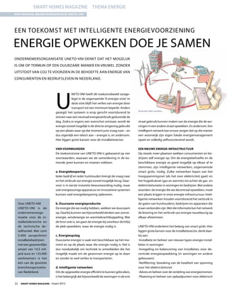 22  Smart Homes Magazine - maart 2013
U
NETO-VNI heeft dit toekomstbeeld vastge-
legd in de zogenaamde ‘0-energie-visie’. In
deze visie blijft het verlies van energie door
transport tot een minimum beperkt. Anders
gezegd: het systeem is erop gericht voortdurend te
streven naar een neutraal energieverbruik gedurende de
dag. Zodra er ergens een overschot ontstaat, wordt de
energie zoveel mogelijk in de directe omgeving gebruikt
op een plaats waar op dat moment juist vraag naar – en
dus eigenlijk een tekort aan – energie is, en andersom.
Hier liggen grote kansen voor de installatiesector.
Vier voorwaarden
De toekomstvisie van UNETO-VNI is gebaseerd op vier
voorwaarden, waaraan we als samenleving in de ko-
mende jaren kunnen en moeten voldoen:
a. Energiebesparing
Ieder bedrijf en ieder huishouden brengt de vraag naar
en het verbruik van energie zoveel mogelijk terug. Daar-
voor is in eerste instantie bewustwording nodig, maar
ook energiezuinige apparatuur en innovatieve systemen
kunnen veel energiebesparing opleveren.
b. Duurzame energieproductie
De energie die we nodig hebben, wekken we duurzaam
op. Daarbij kunnen we bijvoorbeeld denken aan zonne-
energie, windenergie en warmtekrachtkoppeling. Wat
de bron ook is, we gaan de energie bij voorkeur dichtbij
de plek opwekken, waar de energie nodig is.
c. Energieopslag
Duurzame energie is vaak niet beschikbaar op het mo-
ment en op de plaats waar die energie nodig is. Het is
dus noodzakelijk om techniek te ontwikkelen die het
mogelijk maakt om de gewonnen energie op te slaan
en zonder te veel verlies te transporteren.
d. Intelligente netwerken
Om de opgewekte energie efficiënt te kunnen gebruiken,
is het belangrijk dat bijvoorbeeld de woningen in de ene
straat gebruik kunnen maken van de energie die de wo-
ningen in een andere straat opwekken. En andersom. Een
intelligent netwerk kan ervoor zorgen dat op die manier
een woonwijk zijn eigen lokale energiemanagement
opzet en volledig zelfvoorzienend wordt.
Een nieuwe energie-infrastructuur
Op steeds meer plaatsen wekken consumenten en be-
drijven zelf energie op. Om de energiebehoefte en de
beschikbare energie zo goed mogelijk op elkaar af te
stemmen, zijn intelligente netwerken, zogenoemde
smart grids, nodig. Zulke netwerken lopen van het
hoogspanningsnet (als het over elektriciteit gaat) en
het hogedruknet (gas en warmte) tot achter de gas- en
elektriciteitsmeter in woningen én bedrijven. Met andere
woorden: de energie die we decentraal opwekken, moet
een plaats krijgen in onze energie-infrastructuur. Intel-
ligente netwerken houden voortdurend het verbruik in
de gaten van huishoudens, bedrijven en apparaten die
eraan verbonden zijn. Met die informatie kan het netwerk
de levering en het verbruik van energie nauwkeurig op
elkaar afstemmen.
UNETO-VNI onderkent het belang van smart grids. Hier
liggen grote kansen voor de installatiesector, denk daar-
bij aan:
-Installatie en beheer van nieuwe types energie-instal-
laties in woningen
-Inregeling en balancering van installaties voor de-
centrale energieopwekking (in woningen en andere
gebouwen).
-Netfiltering: bewaking van de kwaliteit van spanning
voor het elektriciteitsnet.
-Advies en beheer over de verdeling van energiestromen.
-Plaatsing en beheer van oplaadpunten voor elektrisch
smart homes magazine Thema energie
Dick Reijman, brancheorganisatie UNETO-VNI
Een toekomst met intelligente energievoorziening
Energie opwekken doe je samen
ondernemersorganisatie UNETO-VNI denkt dat het mogelijk
is om op termijn op een duurzame manier en vrijwel zonder
uitstoot van CO2 te voorzien in de behoefte aan energie van
consumenten en bedrijfsleven in Nederland.
Over UNETO-VNI
UNETO-VNI is de
ondernemersorga-
nisatie voor de in-
stallatiebranche en
de technische de-
tailhandel. Met ruim
5.000 aangesloten
installatiebedrijven
met een gezamenlijke
omzet van 14,5 mil-
jard euro en 135.000
werknemers is het
één van de grootste
brancheorganisaties
van Nederland.
Illustratie: Bob Leenders
 