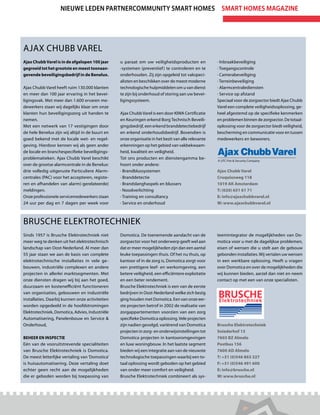 Nieuwe leden partnercommunity Smart Homes smart homes magazine




Ajax Chubb Varel
Ajax Chubb Varel is in de afgelopen 100 jaar     u paraat om uw veiligheidsproducten en             · Inbraakbeveiliging
gegroeid tot het grootste en meest toonaan-      -systemen (preventief ) te controleren en te       · Toegangscontrole
gevende beveiligingsbedrijf in de Benelux.       onderhouden. Zij zijn opgeleid tot vakspeci-       · Camerabeveiliging
                                                 alisten en beschikken over de meest moderne        · Terreinbeveiliging
Ajax Chubb Varel heeft ruim 130.000 klanten      technologische hulpmiddelen om u van dienst        · Alarmcentralediensten
en meer dan 100 jaar ervaring in het bevei-      te zijn bij onderhoud of storing aan uw bevei-     · Service op afstand
ligingsvak. Met meer dan 1.600 ervaren me-       ligingssysteem.                                    Speciaal voor de zorgsector biedt Ajax Chubb
dewerkers staan wij dagelijks klaar om onze                                                         Varel een complete veiligheidsoplossing, ge-
klanten hun beveiligingszorg uit handen te       Ajax Chubb Varel is een door KIWA Certificatie     heel afgestemd op de specifieke kenmerken
nemen.                                           en Keuringen erkend Borg Technisch Beveili-        en problemen binnen de zorgsector. De totaal-
Met een netwerk van 17 vestigingen door          gingsbedrijf, een erkend branddetectiebedrijf      oplossing voor de zorgsector biedt veiligheid,
de hele Benelux zijn wij altijd in de buurt en   en erkend onderhoudsbedrijf. Bovendien is          bescherming en communicatie voor en tussen
goed bekend met de locale wet- en regel-         onze organisatie in het bezit van alle relevante   medewerkers en bewoners.
geving. Hierdoor kennen wij als geen ander       erkenningen op het gebied van vakbekwaam-
de locale en branchespecifieke beveiligings-     heid, kwaliteit en veiligheid.
problematieken. Ajax Chubb Varel beschikt        Tot ons producten en dienstengamma be-
                                                                                                    A UTC Fire  Security Company
over de grootse alarmcentrale in de Benelux:     hoort onder andere:
drie volledig uitgeruste Particuliere Alarm-     · Brandblussystemen                                Ajax Chubb Varel
centrales (PAC) voor het accepteren, registe-    · Branddetectie                                    Cruquiusweg 118
ren en afhandelen van alarm(-gerelateerde)       · Brandslanghaspels en blussers                    1019 AK Amsterdam
meldingen.                                       · Noodverlichting                                  T: (020) 651 61 71
Onze professionele servicemedewerkers staan      · Training en consultancy                          E: info@ajaxchubbvarel.nl
24 uur per dag en 7 dagen per week voor          · Service en onderhoud                             W: www.ajaxchubbvarel.nl



Brusche Elektrotechniek
Sinds 1957 is Brusche Elektrotechniek niet       Domotica. De toenemende aandacht van de            teemintegrator de mogelijkheden van Do-
meer weg te denken uit het elektrotechnisch      zorgsector voor het onderwerp geeft wel aan        motica voor u met de dagelijkse problemen,
landschap van Oost-Nederland. Al meer dan        dat er meer mogelijkheden zijn dan een aantal      eisen of wensen die u stelt aan de gebouw
55 jaar staan we aan de basis van complete       leuke toepassingen thuis. Of het nu thuis, op      gebonden installaties. Wij vertalen uw wensen
elektrotechnische installaties in vele ge-       kantoor of in de zorg is, Domotica zorgt voor      in een werkbare oplossing. Heeft u vragen
bouwen, industriële complexen en andere          een prettigere leef- en werkomgeving, een          over Domotica en over de mogelijkheden die
projecten in allerlei marktsegmenten. Met        betere veiligheid, een efficiëntere exploitatie    wij kunnen bieden, aarzel dan niet en neem
onze diensten dragen wij bij aan het goed,       en een beter rendement.                            contact op met een van onze specialisten.
duurzaam en kostenefficiënt functioneren         Brusche Elektrotechniek is een van de eerste
van organisaties, gebouwen en industriële        bedrijven in Oost-Nederland welke zich bezig
installaties. Daarbij kunnen onze activiteiten   ging houden met Domotica. Een van onze eer-
worden opgedeeld in de hoofdstromingen           ste projecten betrof in 2002 de realisatie van
Elektrotechniek, Domotica, Advies, Industriële   zorgappartementen voorzien van een zorg
Automatisering, Panelenbouw en Service          specifieke Domotica oplossing. Vele projecten
Onderhoud,                                       zijn nadien gevolgd, variërend van Domotica        Brusche Elektrotechniek
                                                 projecten in zorg- en onderwijsinstellingen tot    Sniederhof 13
Beheer en Inspectie                              Domotica projecten in kantooromgevingen            7603 BZ Almelo
Eén van de vooruitstrevende specialiteiten       en luxe woningbouw. In het laatste segment         Postbus 156
van Brusche Elektrotechniek is Domotica.         bieden wij een integratie aan van de nieuwste      7600 AD Almelo
De meest letterlijke vertaling van ‘Domotica’    technologische toepassingen waarbij een to-        T: +31 (0)546 863 227
is huisautomatisering. Deze vertaling doet       taal oplossing wordt geboden op het gebied         F: +31 (0)546 491 600
echter geen recht aan de mogelijkheden           van onder meer comfort en veiligheid.              E: info@brusche.nl
die er geboden worden bij toepassing van         Brusche Elektrotechniek combineert als sys-        W: www.brusche.nl




                                                                                                             Smart Homes Magazine - mei 2012    13
 