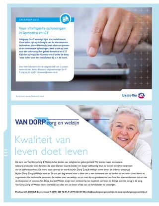 VAKGROEP DO-IT


         Voor intelligente oplossingen
         in Domotica en ICT
         Vakgroep Do-IT verenigt bijna 200 installateurs.
         Onze leden zijn op de hoogte van de allernieuwste
         technieken, staan klanten bij met advies en passen-
         de en innovatieve oplossingen. Bent u ook op zoek
         naar een vakman op het gebied domotica en ICT?
         Kijk dan op http://do-it.uneto-vni.nl onder de knop
         ‘onze leden’ voor een installateur bij u in de buurt.


         Voor meer informatie over de vakgroep zelf kunt u contact
         opnemen met: Remco Klaassen, vakgroepmanager Do-IT
         T 079 325 07 05 of E r.klaassen@uneto-vni.nl




     De techniek waarop Nederland draait




2  Smart Homes Magazine - mei 2012
 