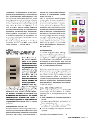 Digital signage is het overbrengen van (reclame-)bood-        sensoren voor bezetting/leegstand zorgen
schappen op een gepersonaliseerd scherm. Via internet         ervoor dat de lichten alleen aan zijn als er
kun je de content wijzigen. Residential solutions is het      iemand in de kamer is.
huis voorzien van alle gemakken. Bediening van de             Naast de functionaliteits- en energiebespa-
zonwering, verwarmen van de vertrekken op individuele         ringskenmerken van Lutron’s Homeworks QS,
basis, het distribueren van beeld en geluid, de verlichting   handhaaft het systeem Lutron’s hoge stan-
bedienen en het badwater op temperatuur brengen als           daard van visuele esthetiek met het gebruik
het je uitkomt. Al dan niet bedraad, bediend via een          van het dynamische touch interface toetsen-
tablet als de iPhone of iPad of op tablets met Android        bord dat aan de muur bevestigd wordt en het
besturingsysteem. Organisaties als CEDIA spelen hier als      dunne architecturale toetsenbord van Lutron.
onafhankelijke voorziener van kennis een belangrijke,         Beide zijn verkrijgbaar in een verscheidenheid
ja zelfs cruciale rol, met trainingen en cursussen. Ja,       van kleuren en afwerkingen. Het aan de muur
en unified communications is het proces waarbij alle          te monteren nieuwe dynamische toetsenbord
communicatiemiddelen, communicatieapparatuur en               met touch interface zorgt voor eenvoudige
media zijn geïntegreerd.                                      en intuïtieve bediening van verlichting, zon-
Nog steeds geen ‘my cup of tea’? Lijkt me sterk. En om        wering, HVAC (Heating Ventilation Air Con-
ideeën op te doen een greep uit het enorme aanbod             ditioning) en AV-apparatuur in verschillende
van 826 exposanten. Of waren het er 827?                      kamers of door het hele huis verspreid vanaf
                                                              een enkele locatie.

Lutron:                                                       De industrieleider
luxe bedieningsoplossing voor                                 Al meer dan 50 jaar komt Lutron tegemoet
het hele huis – HomeWorks® QS                                 aan en overschrijdt Lutron de hoogste kwali-
                                                              teitsnormen, waardoor wij de marktleider zijn
                           Lutron Electronics Co.             op het gebied van verlichtingsregeling. Als innovator in
                           Inc., experts in lichtre-          de sector beschikt Lutron over meer dan 2.000 patenten
                           geling, tilt haar iconisch         en produceert het bedrijf meer dan 15.000 producten,
                           residentieel verlichtings-         waaronder de uitvinding van de eerste solid-state dim-
                           bedieningsproduct naar             mer en fluorescerende dimtechnologie.
                           het volgende niveau met
                           de lancering van haar              Lutron is ook de meest aanbevolen en meest consistent
                           nieuwe HomeWorks QS                gekozen aanbieder van verlichtingsregeling op de markt
                           in Europa op de ISE 2012.          vanwege haar uitzonderlijke betrouwbaarheid en klan-
                           HomeWorks QS gaat                  tenservice. Lutron is het enige bedrijf dat zowel daglicht
                           verder dan enkel licht-            als elektrisch licht kan regelen, en als aanbieder van
                           en zonweringbediening              complete verlichtingsregelingen, vervaardigen wij de
                           door het toevoegen van             apparatuur die geïnstalleerd wordt en zijn wij volledig
                           temperatuurregeling                verantwoordelijk voor de prestaties en de betrouwbaar-
                           en audio-/visuele com-             heid van het systeem.
                           ponenten en voorziet
zowel gebruikers als installateurs van krachtige              Snelle feiten over duurzaamheid
nieuwe functies. Deze bedieningsoplossing voor                Klanten van Lutron besparen meer dan 9 miljard kWh
het hele huis omvat uitgebreide regelfunctionali-             energie per jaar met de installatie van de lichtbedie-
teit, draadloze state-of-the-art technologie voor             ningsproducten uit de energiesuite van Lutron. Dit is
de bediening van raambekleding via Lutron’s                   gelijk aan:
nieuwste robuuste, draadloze Clear Connect™-                  •	Zoveel energie als 2.000 windmolens produceren in
radiofrequentietechnologie (RF) en de capaciteit om             een jaar
hoogwaardige lichtbronnen met ultiem vertrouwen               •	Genoeg energie om 4,5 miljoen huishoudens te ver-
te dimmen.                                                      lichten gedurende een jaar
                                                              •	Genoeg energie om Times Square gedurende 10 jaar
Energiebesparing in het hele huis                               te verlichten en van elektriciteit te voorzien
HomeWorks QS maakt het eenvoudig voor huiseigena-             •	Zoveel CO2 als 2 miljoen hectare bomen absorberen
ren om energie te besparen door het opnemen van de              in een jaar
eenvoudige bediening en dimming van hoogwaardige
lichtbronnen, zoals LED en TL. Lutron Radio Powr Savr™-       Voor meer informatie www.lutron.com              

                                                                                                                   Smart Homes Magazine - mei 2012    29
 