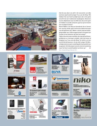 Ook de was doen we zelf, in de wasruimte van elke
                                                                                                                           woning”, zegt locatiemanager Truus van den Berg. “We
                                                                                                                           hebben hier een heel huiselijk leven; dat is het grote
                                                                                                                           verschil met een traditioneel verpleeghuis. Bewoners
                                                                                                                           kunnen altijd kiezen waar ze willen zijn: als ze even geen
                                                                                                                           zin hebben in sociale contacten, gaan ze op hun kamer
                                                                                                                           een muziekje luisteren.”
                                                                                                                           Martin Wijlens van Nsecure benadrukt dat er binnen
                                                                                                                           een woning verder geen technische belemmeringen
                                                                                                                           voor de bewoners zijn. “Alleen ’s nachts staat een bewe-
                                                                                                                           gingsmelder aan, zodat zorgpersoneel in de gaten kan
                                                                                                                           houden of een bewoner zijn bed niet verlaat.”
                                                                                                                           Tijdens de eerste twee maanden zijn nog wel wat bouw-
                                                                                                                           problemen en storingen ontdekt, maar die lossen al
                                                                                                                           langzaam op. Truus van den Berg: “Je merkt nu al een
                                                                                                                           verschil bij de bewoners. Ze zijn veel rustiger. Dit klein-
                                                                                                                           schalige woonconcept is vanaf dag één heel positief voor
                                                                                                                           ze geweest. Het hele project was een enorme investering,
                                                                                                                           maar het levert zoveel kwaliteit van leven op.”
                                                                                                                           Bron: ‘Zorginstellingen’ februari 2012




                      12Patch:
                      flexibel naar
                      de toekomst                                                                                                                        D2Domotica,
                                                                                                                                                         maatwerk in
                                                                                                                                                         domotica
                      Installatie                                                                                                                        voor de professional
                      volgens Attema                                                                                                                     en particulier

                                                                                                     BUVA-DORMA:                Bremen 5
                                                                    B.E.G. Nederland bv              controle op toegang        2993 LJ Barendrecht
                                                                    Cleydaellaan 12                  BUVA: rationele            T: 0180 697 500
                                  www.attema.com
                                                                    2630 Aartselaar (B)              bouwprodukten              F: 0180 697 505
                                                                    T: +31(0)172 47 6800                                        E: info@buva.nl          Rietveldenweg 47e
                                                     B.E.G.         F: +31(0) 172 47 0030
                                                                    E: luxomat@beg-netherlands.nl
                                                                                                                                W: www.buva.nl           5222 AP ’s-Hertogenbosch
                                                                                                                                                         T: 073 711 4586
                                                                    W: www.beg-luxomat.com                                                               W: www.d2domotica.nl




                                                                                                                                                         Niko Projects:
                                                                                                                                                         uw partner voor intelligente gebouw- en
                                                                                                                                                         woningautomatisering, van comfort tot zorg.


Domutron                                                                                                                                                 Niko Projects BV
                                                   Elbo Technology biedt integrale oplossingen                                                           Schorsweg 4
A. Plesmanstraat 38                                voor Communicatie, Comfort en Beveiliging
3770 AA Barneveld                                                                                                                                        8171 ME Vaassen
T: 0342 425 142                                                                                                                                          T: +31 (0)578 578 600
                                                   Elbo Technology B.V.   T: +31 (0)40 2679 876      Leertouwer b.v.           T: +31(0)342 425 151      F: +31 (0)578 578 601
E: info@domutron.nl                                Science Park           F: +31 (0)40 2679 870
W: www.domutron.nl                                                                                   A. Plesmanstraat 38       E: info@leertouwer.nl     E: info@nikoprojects.nl
                                                   Eindhoven 5707         W: www.elbotechnology.nl   3770 AA Barneveld         W: www.leertouwer.nl      W: www.nikoprojects.nl
                                                   5692 EP Son




                                                                                                                                                         Meer comfort en veiligheid met geavanceerde
                                                                                                     RTI, Novasonar, Abitana, Smart-e, Mozaex            elektrotechniek
                                                                                                     Viertron BV                FF 0180 619 967          Welvaarts
                                                                                                     Zuideinde 2                E: info@viertron.nl      De Schakel 3
                                                                                                     2991 LK Barendrecht        W: www.viertron.nl       5261 LL Vught
                                                   Vercoma Communicatie Systemen B.V.                T: 0180 618 355                                     T: +31(0)73 658 9000
                                                   Rosbayerweg 41         E: info@vercoma.nl                                                             F: +31(0)73 658 9001
                                                   1521 RW Wormerveer     W: www.vercoma.nl                                                              I: info@welvaarts.nl
                                                   T: 075 621 7628                                                                                       W: www.welvaarts.nl
 