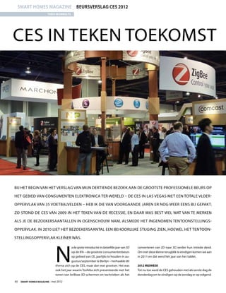 smart homes magazine Beursverslag CES 2012
                        Theo Wubbolts




CES in teken toekomst




Bij het begin van het verslag van mijn dertiende bezoek aan de grootste professionele beurs op

het gebied van consumenten elektronica ter wereld – de CES in Las Vegas met een totale vloer-

oppervlak van 35 voetbalvelden – heb ik die van voorgaande jaren er nog weer eens bij gepakt.

Zo stond de CES van 2009 in het teken van de recessie, en daar was best wel wat van te merken

als je de bezoekersaantallen in ogenschouw nam, alsmede het ingenomen tentoonstellings-

oppervlak. In 2010 liet het bezoekersaantal een behoorlijke stijging zien, hoewel het tentoon-

stellingsoppervlak kleiner was.




                             N
                                         a de grote introductie in datzelfde jaar van 3D   converteren van 2D naar 3D verder hun intrede deed.
                                         op de IFA – de grootste consumentenbeurs          Om met deze kleine terugblik te eindigen komen we aan
                                         op gebied van CE, jaarlijks te houden in au-      in 2011 en dat werd hét jaar van het tablet.
                                         gustus/september te Berlijn – herhaalde dit
                             thema zich op de CES, maar dan wat grootser. Het was          2012 midweek
                             ook het jaar waarin Toshiba zich presenteerde met het         Tot nu toe werd de CES gehouden met als eerste dag de
                             tonen van brilloze 3D-schermen en technieken als het          donderdag om te eindigen op de zondag er op volgend.

40  Smart Homes Magazine - mei 2012
 