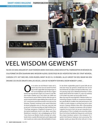 smart homes magazine Fabrieksbezoek Wisdom Audio
Marc Brekelmans en Theo Wubbolts




                                                                                                     Dave Michno                             David Graebener




Veel wisdom gewenst
Na de CES van januari dit jaar toerden Marc en ik nog langs een vijftal fabrikanten in Nevada en

Californië en één daarvan was Wisdom Audio, gevestigd in de hoofdstad van de staat Nevada,

Carson City. Het was wel even rijden, want in de V.S. is vrijwel alles groot en ver, maar na een

drukke CES en de drukte van Las Vegas, leek de ‘95/North’ een weg door nobody-land…




                             O
                                           m te weten wie dat Wisdom Audio wel is,          En dat klinkt ongelooflijk goed! Zo goed zelfs dat we
                                           nemen we je mee naar een aantal misschien        twee keer langs zijn geweest. Zondermeer een van de
                                           wat minder opgevallen berichtgevingen in         best klinkende sets tijdens de High End München. Jam-
                                           HVT van de afgelopen tijd. Als ‘beurs-tijgers’   mer genoeg (nog) niet in Nederland leverbaar.” In deze
                             komen we nog wel eens ergens zo je weet en met Wis-            laatste demo betrof het model L75, waar wij verderop
                             dom Audio maakten we in het najaar van 2008 voor               in dit artikel nog nader op terug zullen komen.
                             het eerst kennis op de CEDIA in Denver. Was het toen in        Maar of je nog niet overtuigd bent: “Wisdom Audio is an
                             eerste instantie slechts oppervlakkig, later op de CES van     interesting company. It builds no-compromise loudspea-
                             2011 omschreven we de demonstratie in de suite van het         kers specifically for installers that seek performance, and
                             Venetian: “Ronduit ‘smashing’ in één woord. Misschien          it offers its exotic designs in architectural and in-room
                             de beste luidspreker anno nu. Kost wat, maar dan heb           versions. However, Wisdom does offer a floorstanding
                             je ook wat.” In het beursverslag van High End München:         model, and its L75 speaker incorporates a 48-inch planar
                             “Prachtige weergevers. Ongekend transparant.” En in            magnetic line source that’s set up up to reproduce eve-
                             die laatste kwalificatie stond ik niet alleen, want Marc       rything above 275Hz. A multiple cone array that utilizes
                             Brekelmans noteerde in zijn verslaglegging op hifi.nl:         four 6-inch drivers handles low frequencies, and driving
                             “Jerry Hanna van Wisdom Audio verzorgt een uitste-             this unique transducer system is the company’s SC-1
                             kende demo waarbij filmmateriaal wordt afgewisseld             system that features Audyssey room processing. The
                             met muziek van onder andere Michael Bublé en Cream.            speaker stands just about 80-inches tall and it is less

46  Smart Homes Magazine - mei 2012
 