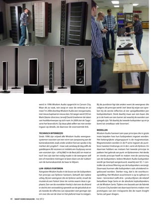 werd in 1996 Wisdom Audio opgericht in Carson City.            Bij de puntbron ligt dat anders want de weergever die
                             Maar als zo vaak, wie zorgt er voor de verkoop en zo           volgens dit principe werkt ‘ziet’ deze bij wijze van spre-
                             meer? In 2006 doorliep Wisdom Audio een reorganisatie,         ken bij de eerste reflecties al vier spiegelbeelden per
                             met nieuw kapitaal en nieuw elan. Ed Jaeger werd CEO en        luidsprekerkant. Denk daarbij maar aan een kaars die
                             Mark Glazier directeur, terwijl David Graebener de taken       je in de hoek van een kamer zet waarbij de wanden van
                             van hoofdontwerper op zich nam. In 2009 ziet de ‘Sage’-        spiegels zijn. Tel daarbij de tweede luidspreker op en je
                             serie het levenslicht. Op deze plek willen we niet verder      komt tot ontelbaar vele ‘bronnen’.
                             ingaan op details, zie daarvoor de voornoemde link.
                                                                                            Modellen
                             Technisch intermezzo                                           Wisdom Audio hanteert een paar principes die in grote
                             Sinds 1996 zijn vrijwel alle Wisdom Audio weergave-            mate bepalen hoe hun luidsprekers ingezet worden.
                             systemen voorzien van een vorm van aanpassing aan de           Het belangrijkste uitgangspunt is de magnetostaat.
                             kamerakoestiek; zoals onder andere hiervan sprake is bij       Magnetostaten worden in de P-serie ingezet als punt-
                             merken als Lyngdorf – maar ook vandaag de dag zelfs de         bron tweeter/midrange, en in de L-serie als lijnbron. En
                             goedkopere AV-receivers er middels een Audyssey-versie         daarmee hebben we meteen het tweede principe te
                             van voorzien zijn – of bij BO in de BeoLab5 en moet er        pakken: het gebruik van punt- en lijnbronnen. Het derde
                             toch ‘iets’ zijn dat het nodig maakt in de weergever zelf      en vierde principe heeft te maken met de aansturing
                             een of meerdere metingen te laten doen om de ‘nukken’          van de luidsprekers. Iedere Wisdom Audio luidspreker
                             van de kamerakoestiek de baas te blijven.                      wordt ge-biampd aangestuurd, waarbij een SC-1 con-
                                                                                            troller de actieve filtering van de luidsprekers verzorgt.
                             Lijn- versus puntbron                                          Daarnaast kunnen alle luidsprekers ook uitstekend in-
                             Aangezien Wisdom Audio in de bouw van de luidsprekers          gebouwd worden. Sterker nog, dat is de voorkeurs-
                             het principe van lijnbron hanteert, behoeft dat nadere         opstelling. Het Wisdom assortiment is op te splitsen in
                             uitleg. Bij een weergever die als lijnbron werkt, straalt de   twee – binnenkort zelfs drie – productlijnen: de relatief
                             muziek als een ‘kolom’ door de ruimte waarin deze is ge-       betaalbare Sage Serie en de absolute topluidsprekers
                             plaatst. Een van de voordelen hierbij is dat over de afstand   uit de Wisdom Serie. Tijdens ons bezoek aan de fabriek
                             er slechts een verzwakking optreedt van de geluidsdruk en      in Carson City konden we daarnaast kennis maken met
                             als tweede de reflecties van zijwanden veel geringer zijn      prototypes van een instapserie die de naam Insight
                             om over die van de vloer en het plafond maar te zwijgen.       Series zal gaan dragen.

48  Smart Homes Magazine - mei 2012
 