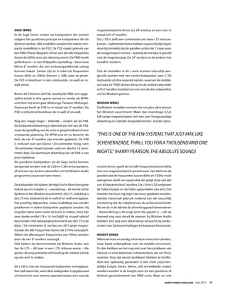 Sage Series                                                    magnetostatische driver (2x 24” secties) en een voor in
In de Sage Series vinden we luidsprekers die werken            totaal acht 6” woofers.
volgens het puntbron-principe en luidsprekers die als          De L150 is zelfs een combinatie van twee L75 inbouw-
lijnbron werken. Alle modellen worden Het meest com-           kasten – oplettende lezers hebben waarschijnlijk tegen
pacte modelletje is de P20. De P20 maakt gebruik van           deze tijd ontdekt dat de getallen achter de ‘L’ staan voor
een PMD (Planar Magnetic Drive) unit die alle frequenties      de hoogtemaat in inches – waarbij de ene kast is gevuld
boven de 650Hz voor zijn rekening neemt. De PMD wordt          met de magnetostaat (3x 24” secties) en de andere met
geflankeerd – in een D’Appolito opstelling – door twee         twaalf 6” woofers.
kleine 6” woofers die een verbazingwekkende uitslag
kunnen maken. Samen zijn ze in staat om frequenties            Ook de modellen in de L-serie kunnen natuurlijk aan-
tussen 40Hz en 20kHz (binnen ± 2dB) weer te geven.             gevuld worden met een center-luidspreker (een C150
De P20 is leverbaar in een vrijstaande, on-wall en in-         bestaande uit drie separate kasten, waarvan de middel-
wall versie.                                                   ste twee 24” PMD-drivers bevat en de andere twee ieder
                                                               acht 6” woofers bevatten) en een van de drie subwoofers
Boven de P20 komt de P38, waarbij de PMD-unit opge-            uit het Wisdom gamma.
splitst wordt in drie aparte secties en verder als MTM-
unit door het leven gaat (Midrange, Tweeter, Midrange).        Wisdom Series
Daarnaast heeft de P38 nu in totaal vier 6” woofers. De        De Wisdom modellen vormen het non plus ultra binnen
P38 is uitsluitend leverbaar als in-wall of on-wall.           het Wisdom assortiment. Meer dan manshoge (LS4)
                                                               full-range magnetostaten met een zeer hoogwaardige
Nog een stapje hoger – letterlijk – vinden we de P48.          afwerking en subtiele designelementen. Zonder dyna-
De luidsprekerbezetting is identiek aan die van de P38,
maar de opstelling van de units is geoptimaliseerd voor
vrijstaande plaatsing. De MTM-unit zit nu bovenin de           “This is one of the few systems that just may, like
kast, de vier 6” woofers zijn eronder geplaatst. De P48
is inclusief voet een kleine 120 centimeter hoog, ruim         Scheherazade, thrill you for a thousend and one
18 centimeter breed (zonder voet) en slechts 16 centi-
meter diep. De aluminium afwerking van de P48 is van           nights.” (Harry Pearson, The Absolute Sound)
pure topklasse.
De puntbron luidsprekers uit de Sage Series kunnen
aangevuld worden met de C20 en C38 centerspeakers,             mische drivers geeft de LS4 alle frequenties boven 80Hz
of met een van de drie subwoofers uit het Wisdom Audio         met een magnetostatisch paneel weer. Het deel van de
programma (waarover later meer).                               panelen dat de frequenties tussen 80Hz en 750Hz moet
                                                               weergeven heeft een oppervlak dat gelijk staat aan dat
De luidspreker die tijdens de High End in Munchen grote        van 43 dynamische 6” woofers. De LS4 en LS3 (ongeveer
indruk op ons maakte is – vooralsnog – de eerste echte         de halve hoogte en de halve oppervlakte van een LS4)
lijnbron in het Wisdom assortiment: de L75. Gelukkig is        moeten met hun rug tegen de muur geplaatst worden,
de L75 niet uitsluitend als in-wall of on-wall verkrijgbaar.   daarbij maximaal gebruik makend van de natuurlijk
Het prachtig afgewerkte, ranke modelletje kan zonder           versterking die de nabijheid van de achterwand biedt.
problemen in iedere luidspreker geplaatst worden. Hij          Als we de in de fabriek de afwerkinggraad bewonderen
mag dan bijna twee meter de lucht in steken, door zijn         – bewondering is de enige term die gepast is – valt op
zeer slanke profiel (18 x 16 cm) blijft hij visueel relatief   hoeveel oog voor detail de mensen bij Wisdom Audio
bescheiden. Het belangrijkste kenmerk van de L75 is de         hebben. Een oog voor detail dat je verwacht bij produ-
bijna 130 centimeter (2 secties van 24”) lange magne-          centen van Zwitserse horloges en luxueuze limousines.
tostaat die alle frequenties boven de 275Hz weergeeft.
Alleen de allerlaagste frequenties (tot 40Hz) worden           Insight Series
door de vier 6” woofers verzorgd.                              Allemaal mooi en aardig zal de lezer misschien denken,
Ook tijdens de demonstraties bij Wisdom Audio was              maar haast onbetaalbaar voor de modale consument.
het de L75 – dit keer in een L75i inbouw-versie – die          En dan hebben we het nog niet over het probleem van
gezien de prijs/prestatie verhouding de meeste indruk          inbouw in onze betonnen schoenendoos die we ‘thuis’
op ons wist te maken.                                          noemen. Voor dat eerste ‘probleem’ hebben ze bij Wis-
                                                               dom een oplossing gevonden in een meer prijsvrien-
De L100 is niet als vrijstaande luidspreker verkrijgbaar.      delijke Insight Series. Kleine, zelf ontwikkelde ovalen
Kan ook haast niet, want deze luidspreker is opgebouwd         woofers worden in de Insight serie tot een puntbron of
uit twee (vier voor stereo) separate kasten: een voor de       lijnbron gecombineerd met PMD-units. Maar nu niet

                                                                                                                   Smart Homes Magazine - mei 2012    49
 