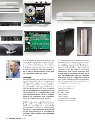 actief gefilterd en met twee eindversterkers per luid-       De STS is een echt beest van een subwoofer. Groot is een
                             spreker aangestuurd, maar passief gefilterd als iedere       understatement: ruim 150 centimeter hoog, 91,5 cen-
                             andere luidspreker. Dat bespaart een Wisdom Audio SC-1       timeter diep en 45 centimeter breed. Hij weegt boven-
                             processor en twee eindversterkers, en is bovendien veel      dien een lieftallige 159 kilogram. Niet alleen de fysieke
                             makkelijker te combineren met bestaande installaties.        afmetingen zijn indrukwekkend, ook de prestaties zijn
                             In de Insight Series komen drie puntbron modellen (de        van ongekend niveau. Wat dacht je van een maximale
                             P3i. P4i en P6i) en een echte lijnbron in de vorm van de     geluidsdruk van 130dB – voor alle duidelijkheid, dat is
                             L8i. Alle uitsluitend geschikt voor inbouw.                  de fysieke pijngrens – bij 20Hz. Het loopt je dun door de
                                                                                          broek. Maar gelukkig is de STS geen pure krachtpatser,
                             Subwoofers                                                   gecombineerd met de SC-1 processor kan hij subtiel en
Mark Glazier                 Bij inbouw luidsprekers horen natuurlijk ook inbouw sub-     uiterst verfijnd ingezet worden. Die maximale geluids-
                             woofers. Wisdom Audio heeft er drie in het programma.        druk heb je achteloos bij de hand... mocht je het een
                             Alle uitstekend te verstoppen achter een Amerikaanse         keer nodig hebben om indruk te maken.
                             dry-wall. Maar ook toe te passen in plafonds, of zelfs on-
                             der de vloer. De S90i passieve Regenerative Transmission     Genesis Technologies Benelux
                             Line subwoofer is een echte in-wall: slechts 14 centimeter   Kalkhoevestraat 1, Poort 11
                             dik, maar om voldoende inhoud te genereren wel ruim          B-8790 Waregem
                             230 centimeter hoog en 35 centimeter breed. De S90i          M: +32 472 550 109
                             moet gecombineerd worden met de SC-1 processor,              T: +32 56 620 234
                             aangezien deze het wisselfilter tussen het sublaag en        F: +32 56 620 202
                             de rest van het audiospectrum moet verzorgen.                info@genesis-technologies.be
                                                                                          www.genesis-technologies.be
                             De SCS wordt door Wisdom Audio liefkozend de ‘Suitcase
                             Sub’ genoemd vanwege zijn bescheiden afmetingen.
                             De SCS is een actieve subwoofer die net zoals de S90i
                             gebruik maakt van een variatie op het transmissielijn
                             principe. De SCS wordt versterkt door een ingebouwde
                             400 watt klasse-D versterker en hij kan uitstekend ge-
                             combineerd worden met de SC-1 processor voor een
                             actieve filtering.

50  Smart Homes Magazine - mei 2012
 