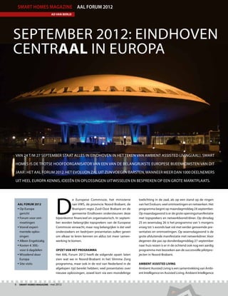 smart homes magazine AAL Forum 2012
                          Ad van Berlo




September 2012: Eindhoven
centrAAL in Europa




Van 24 t/m 27 september staat alles in Eindhoven in het teken van Ambient Assisted Living(AAL). Smart

Homes is de trotse hoofdorganisator van een van de belangrijkste Europese bijeenkomsten van dit

jaar : Het AAL Forum 2012. Het Evoluon zal uit zijn voegen barsten, wanneer meer dan 1000 deelnemers

uit heel Europa kennis, ideeën en oplossingen uitwisselen en bespreken op een grote marktplaats.




                             D
                                         e Europese Commissie, het ministerie        toelichting in de zaal, als op een stand op de ringen
  AAL Forum 2012                         van VWS, de provincie Noord-Brabant, de     van het Evoluon; veel ontmoetingen en netwerken. Het
  • Op Europa                           Brainport regio Zuid-Oost Brabant en de     programma begint op maandagmiddag 24 september.
   gericht                               gemeente Eindhoven ondersteunen deze        Op maandagavond is er de grote openingsmanifestatie
  • Forum voor ont-         bijeenkomst financieel en organisatorisch. In septem-   met topsprekers en netwerkborrel/diner. Op dinsdag
   moetingen                 ber worden belangrijke topsprekers van de Europese      25 en woensdag 26 is het programma van ’s morgens
  • Vooral experi-          Commissie verwacht, maar nog belangrijker is dat veel   vroeg tot ’s avonds laat vol met eerder genoemde pre-
     mentele oplos-          onderzoekers en bedrijven presentaties zullen geven     sentaties en ontmoetingen. Op woensdagavond is de
     singen                  om elkaar te leren kennen en aldus tot meer samen-      grote afsluitende manifestatie met netwerkdiner. Voor
  • Alleen Engelstalig      werking te komen.                                       degenen die pas op donderdagmiddag 27 september
  • Kosten € 300,-                                                                  naar huis reizen is er in de ochtend ook nog een aardig
     voor 6 dagdelen         Opzet van het programma                                 programma met bezoeken aan de succesvolle pilotpro-
  • Wisselend door          Het AAL Forum 2012 heeft de volgende opzet: laten       jecten in Noord-Brabant.
     Europa                  zien wat we in Noord-Brabant in het Slimme Zorg
  • Site visits             programma, maar ook in de rest van Nederland in de      Ambient Assisted Living
                             afgelopen tijd bereikt hebben; veel presentaties over   Ambient Assisted Living is een samentrekking van Ambi-
                             nieuwe oplossingen, zowel kort via een mondelinge       ent Intelligence en Assisted Living. Ambient Intelligence


6  Smart Homes Magazine - mei 2012
 